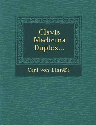 Carl Von Linne - Clavis Medicina Duplex..., Häftad