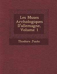 bokomslag Les Mus Es Arch Ologiques D'Allemagne, Volume 1