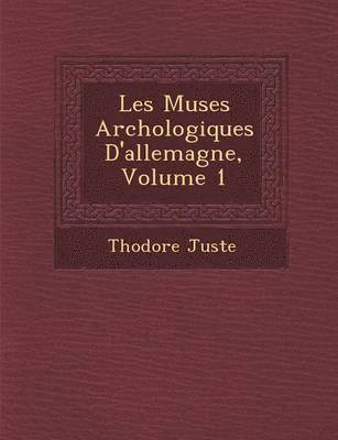 bokomslag Les Mus Es Arch Ologiques D'Allemagne, Volume 1