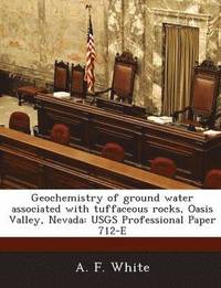 bokomslag Geochemistry of Ground Water Associated with Tuffaceous Rocks, Oasis Valley, Nevada