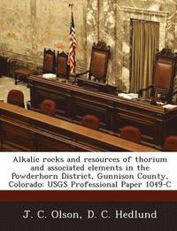 bokomslag Alkalic Rocks and Resources of Thorium and Associated Elements in the Powderhorn District, Gunnison County, Colorado