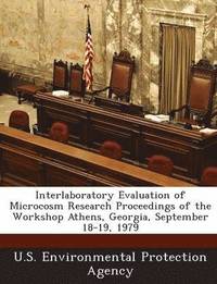 bokomslag Interlaboratory Evaluation of Microcosm Research Proceedings of the Workshop Athens, Georgia, September 18-19, 1979