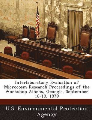 Interlaboratory Evaluation of Microcosm Research Proceedings of the Workshop Athens, Georgia, September 18-19, 1979 1