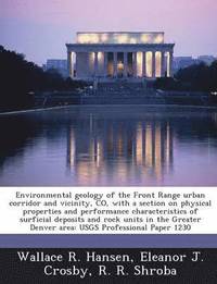 bokomslag Environmental Geology of the Front Range Urban Corridor and Vicinity, Co, with a Section on Physical Properties and Performance Characteristics of Sur