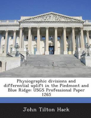 bokomslag Physiographic Divisions and Differential Uplift in the Piedmont and Blue Ridge