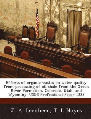 Effects of Organic Wastes on Water Quality from Processing of Oil Shale from the Green River Formation, Colorado, Utah, and Wyoming 1