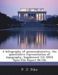 bokomslag A Biliography of Geomorphometry, the Quantitative Representation of Topography, Supplement 2.0