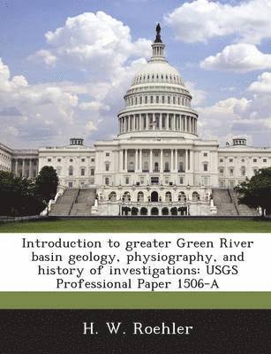 Introduction to Greater Green River Basin Geology, Physiography, and History of Investigations 1