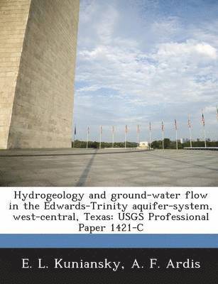 E L Kuniansky, A F Ardis - Hydrogeology and ground-water flow in the Edwards-Trinity aquifer-system, west-central, Texas, Häftad