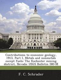 bokomslag Contributions to Economic Geology, 1913, Part I, Metals and Nonmetals Except Fuels