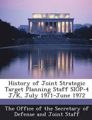 History of Joint Strategic Target Planning Staff Siop-4 J/K, July 1971-June 1972 1