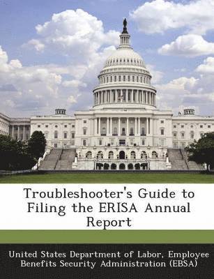 Troubleshooter's Guide to Filing the Erisa Annual Report 1