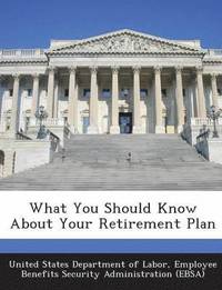 bokomslag What You Should Know about Your Retirement Plan