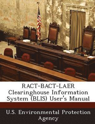 RACT-BACT-LAER Clearinghouse Information System (BLIS) User's Manual, Häftad