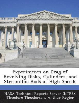 Experiments on Drag of Revolving Disks, Cylinders, and Streamline Rods at High Speeds 1