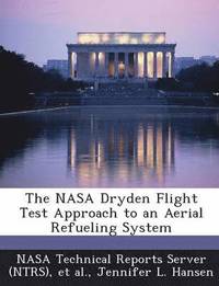 bokomslag The NASA Dryden Flight Test Approach to an Aerial Refueling System