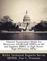 bokomslag Channel Temperature Model for Microwave Algan/Gan Hemts on Sic and Sapphire Mmics in High Power, High Efficiency Sspas