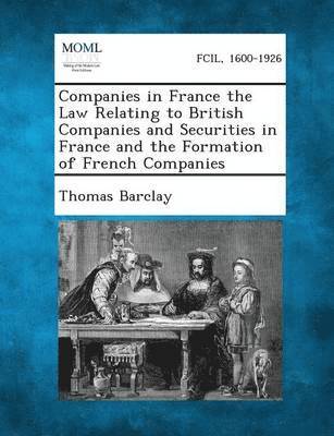 bokomslag Companies in France the Law Relating to British Companies and Securities in France and the Formation of French Companies