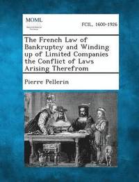 bokomslag French Law of Bankruptcy and Winding up of Limited Companies the Conflict of Laws Arising Therefrom