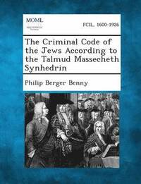 bokomslag The Criminal Code of the Jews According to the Talmud Massecheth Synhedrin