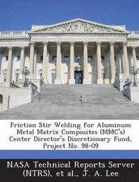bokomslag Friction Stir Welding for Aluminum Metal Matrix Composites (MMC's) Center Director's Discretionary Fund, Project No. 98-09