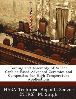 Joining and Assembly of Silicon Carbide-Based Advanced Ceramics and Composites for High Temperature Applications 1