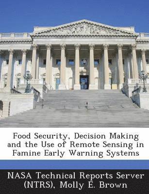 bokomslag Food Security, Decision Making and the Use of Remote Sensing in Famine Early Warning Systems