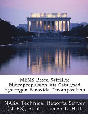 Mems-Based Satellite Micropropulsion Via Catalyzed Hydrogen Peroxide Decomposition 1