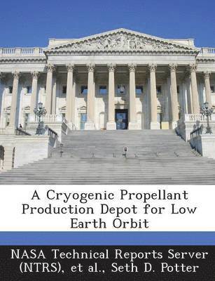 A Cryogenic Propellant Production Depot for Low Earth Orbit 1