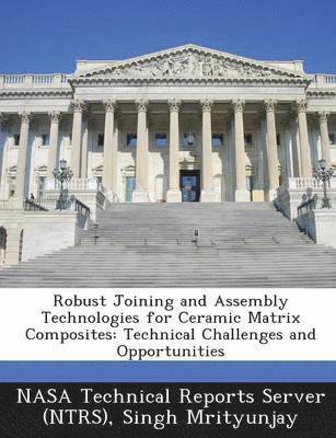 Singh Mrityunjay - Robust Joining and Assembly Technologies for Ceramic Matrix Composites, Häftad