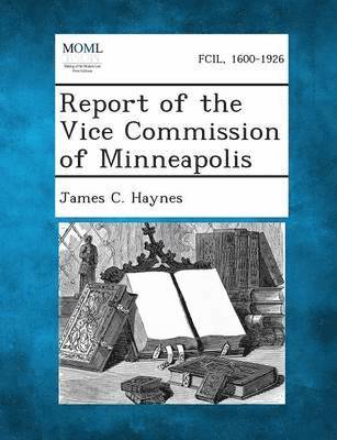 Report of the Vice Commission of Minneapolis 1