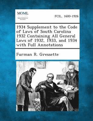 bokomslag 1934 Supplement to the Code of Laws of South Carolina 1932 Containing All General Laws of 1932, 1933, and 1934 with Full Annotations