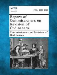 bokomslag Report of Commissioners on Revision of Ordinances.