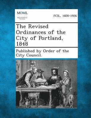 bokomslag The Revised Ordinances of the City of Portland, 1848