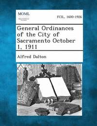 bokomslag General Ordinances of the City of Sacramento October 1, 1911