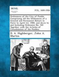 bokomslag Ordinances of the City of Pueblo Comprising All the Ordinances of a General and Permanent Nature in Force to April 1st, 1908, and Down to and Includin