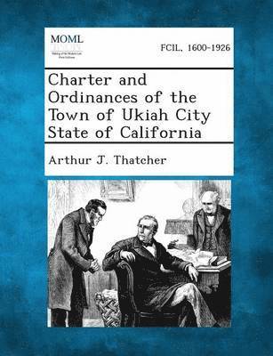 bokomslag Charter and Ordinances of the Town of Ukiah City State of California