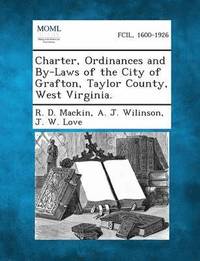 bokomslag Charter, Ordinances and By-Laws of the City of Grafton, Taylor County, West Virginia.