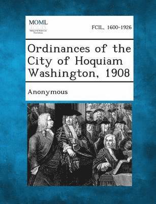 bokomslag Ordinances of the City of Hoquiam Washington, 1908