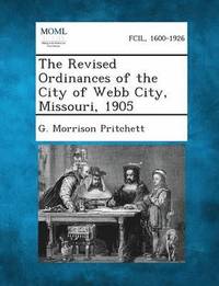 bokomslag Revised Ordinances of the City of Webb City, Missouri, 1905