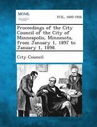 bokomslag Proceedings of the City Council of the City of Minneapolis, Minnesota, from January 1, 1897 to January 1, 1898.
