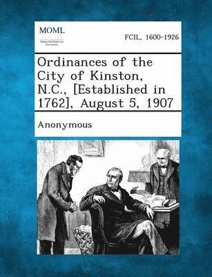 Ordinances of the City of Kinston, N.C., [Established in 1762], August 5, 1907 1