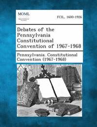 bokomslag Debates of the Pennsylvania Constitutional Convention of 1967-1968