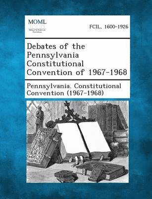 Debates of the Pennsylvania Constitutional Convention of 1967-1968 1