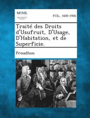 Traite Des Droits D'Usufruit, D'Usage, D'Habitation, Et de Superficie. 1