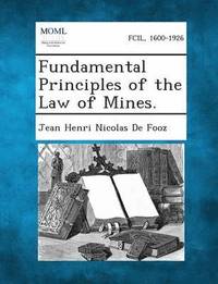 bokomslag Fundamental Principles of the Law of Mines.