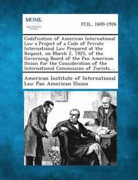 bokomslag Codification of American International Law a Project of a Code of Private International Law Prepared at the Request, on March 2, 1925, of the Governin