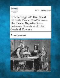 bokomslag Proceedings of the Brest-Litovsk Peace Conference the Peace Negotiations Between Russia and the Central Powers