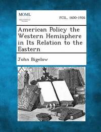 bokomslag American Policy the Western Hemisphere in Its Relation to the Eastern