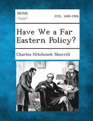 Have We a Far Eastern Policy? 1